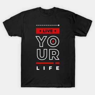 LIVE YOUR LIFE T-Shirt